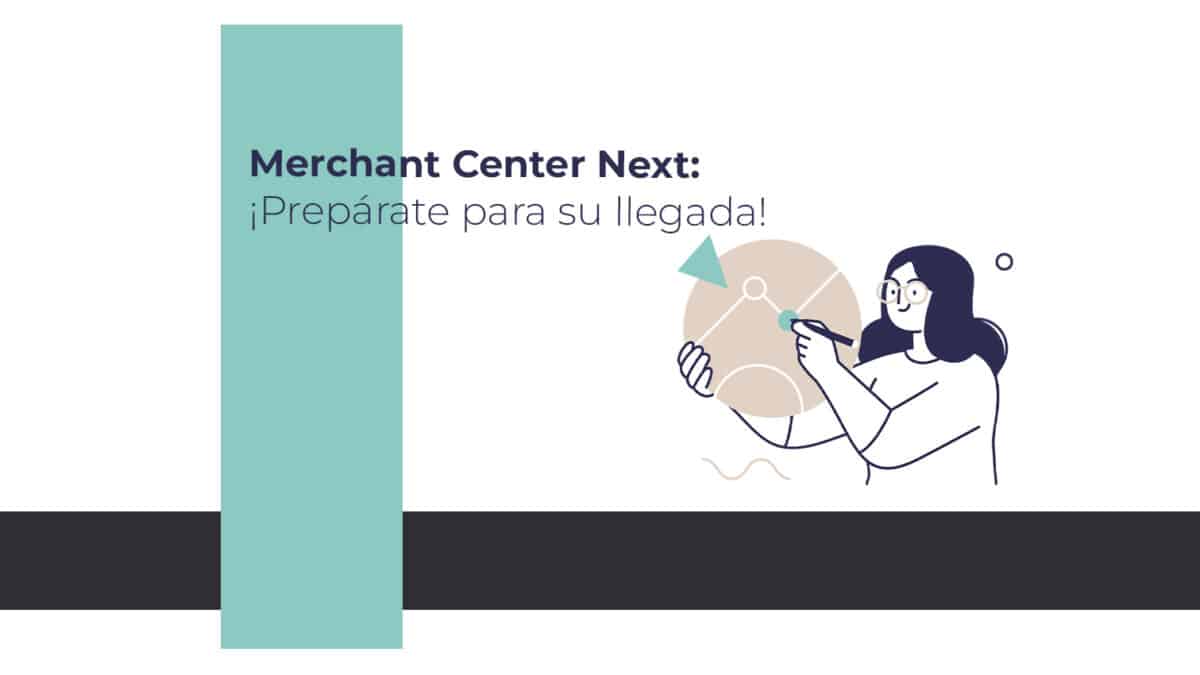 Descubre todas las novedades del Merchant Center Next