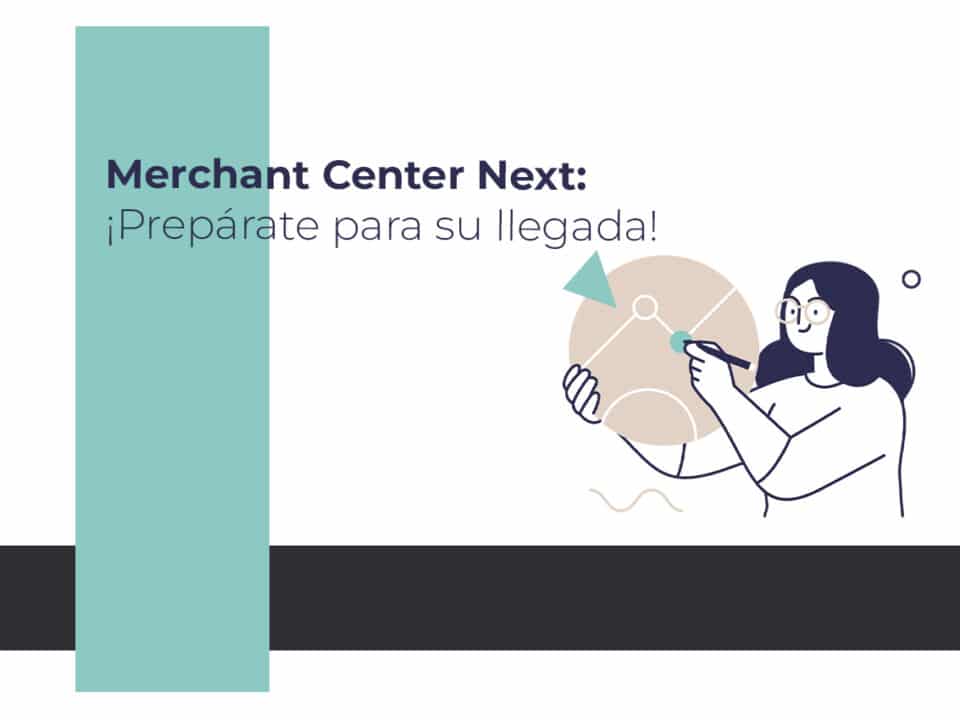 Descubre todas las novedades del Merchant Center Next